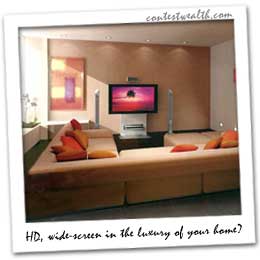 Luxury at home. You can win plasma TV, sound system, sofa set, massage chair etc...